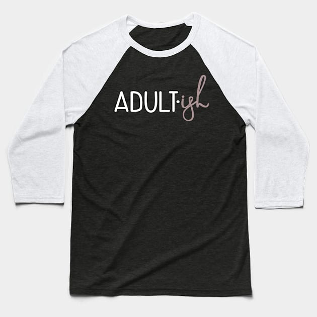 Adult ish, Adult-ish, Adultish Baseball T-Shirt by Seaside Designs